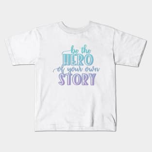 Be the hero of your own story Kids T-Shirt